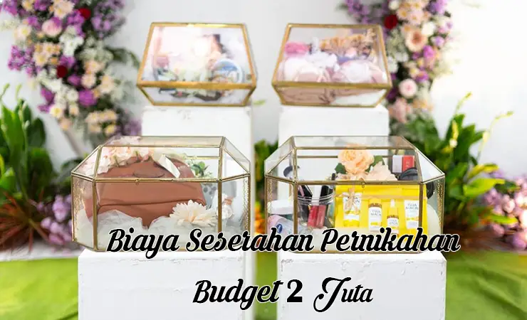 Biaya seserahan pernikahan budget 2 juta