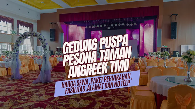 Harga Sewa Gedung Puspa Pesona Taman Anggrek TMII